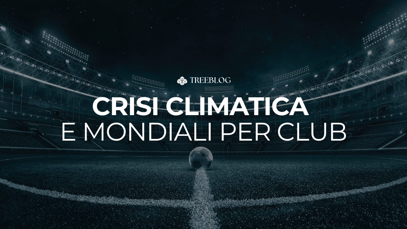 Crisi climatica e Mondiale per Club: cosa ci insegna in vista del 2026?