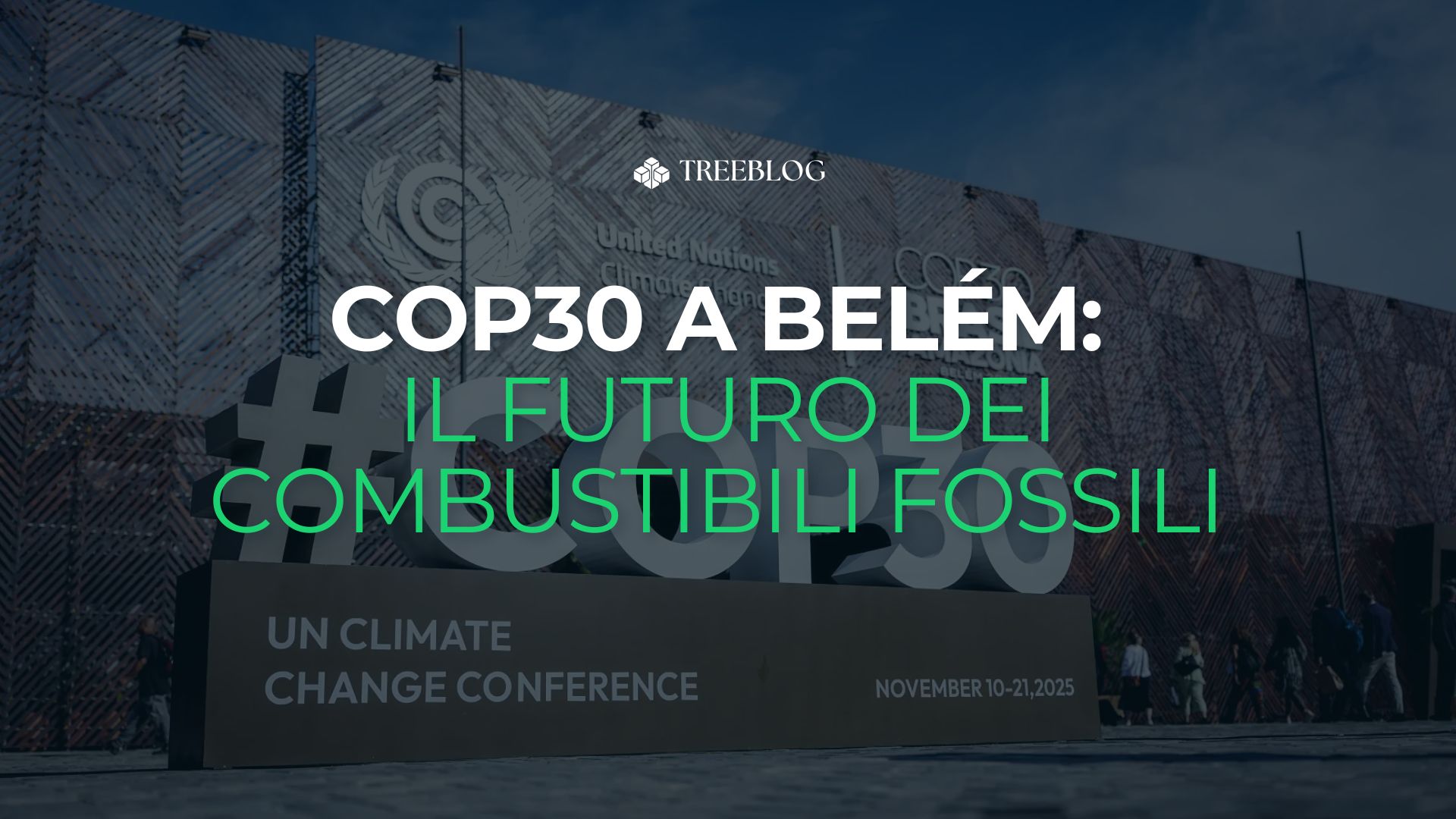 COP30 a Belém: che cosa è venuto fuori (e cosa NO) sul futuro dei combustibili fossili