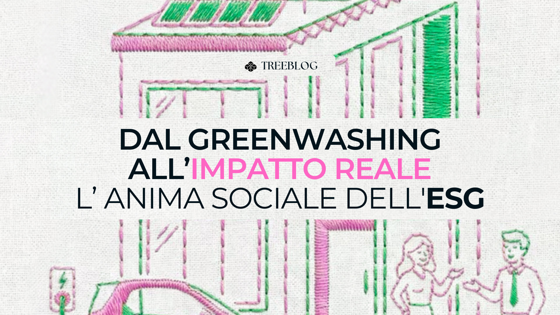 Dal Greenwashing all’impatto reale, l’anima sociale dell’ESG.