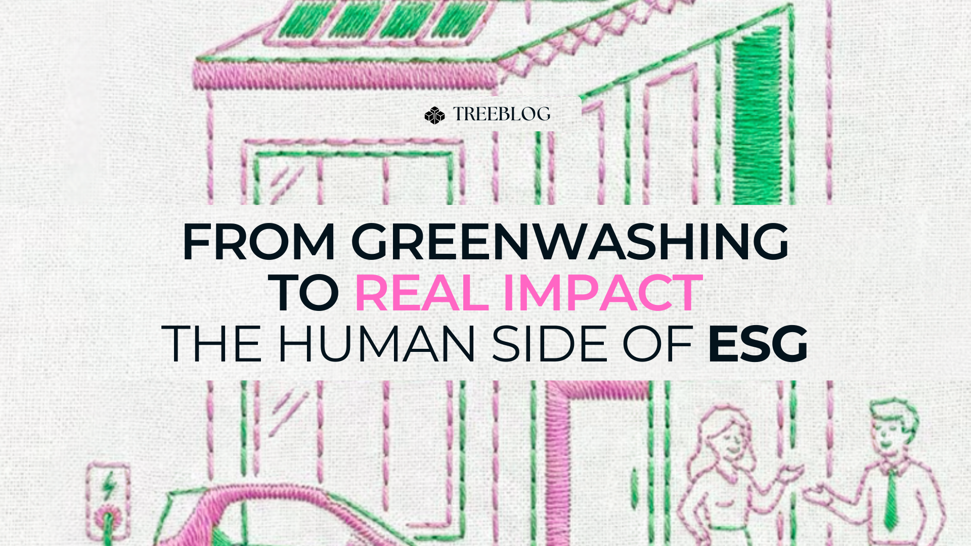 From Greenwashing to real impact, the human side of ESG