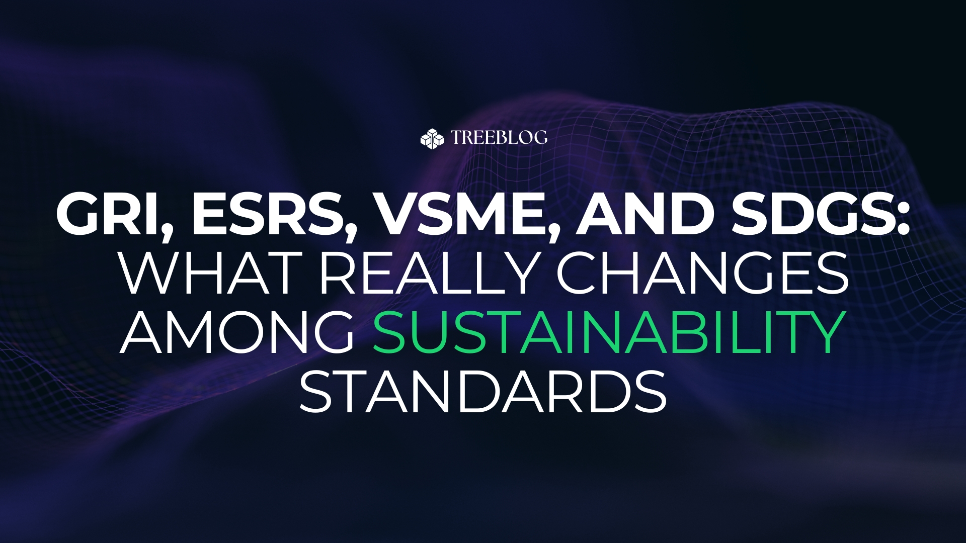 GRI, ESRS, VSME and SDGs: what changes between sustainability standards and how to manage them with TreeBlock